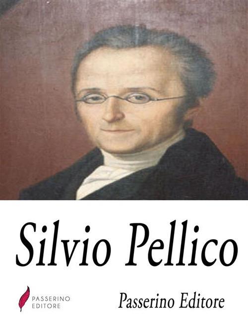 Silvio Pellico - Passerino Editore - ebook