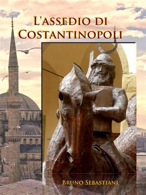 L' assedio di Costantinopoli - Bruno Sebastiani - ebook