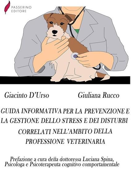 Guida informativa per la prevenzione e la gestione dello stress e dei disturbi correlati nell'ambito della professione veterinaria - Giacinto D'Urso,Giuliana Rucco - ebook