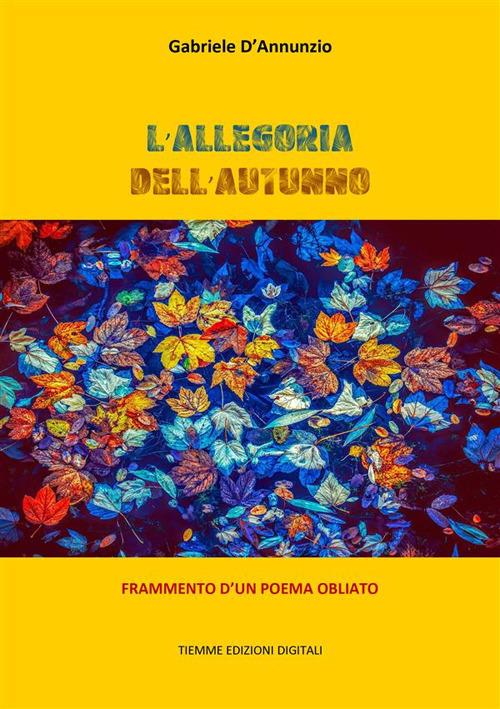 L' allegoria dell'autunno. Frammento d'un poema obliato - Gabriele D'Annunzio - ebook