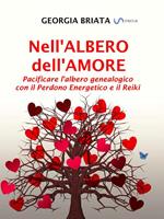 Nell'albero dell'amore. Pacificare l'albero genealogico con il perdono energetico e il reiki