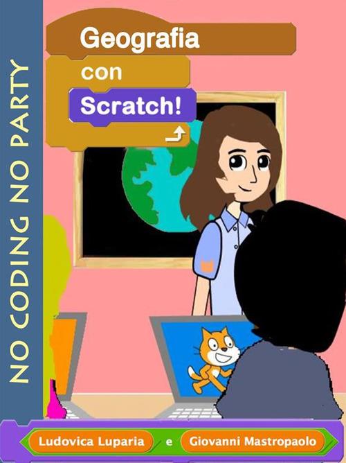 Geografia con Scratch. Fare coding mentre si elabora una presentazione interattiva di geografia - Ludovica Luparia,Giovanni Mastropaolo - ebook