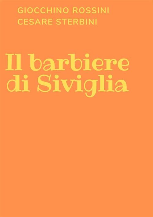 Il barbiere di Siviglia. Ediz. integrale - Gioachino Rossini,Cesare Sterbini - ebook