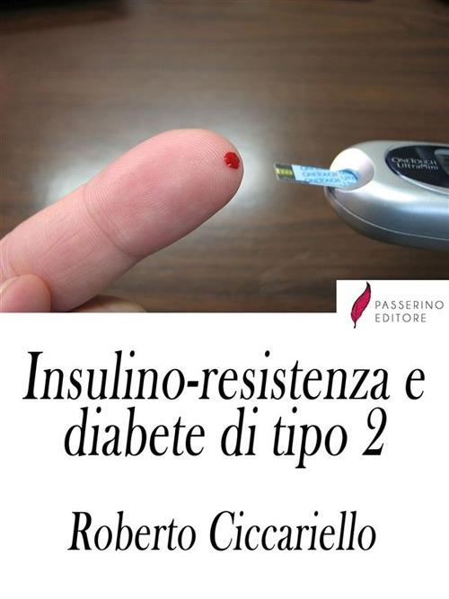 Insulino-resistenza e diabete di tipo 2. Strategie di prevenzione e controllo - Roberto Ciccariello - ebook