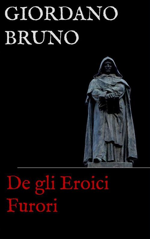 Gli eroici furori - Giordano Bruno - ebook