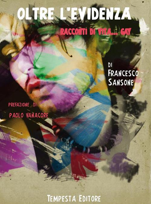 Oltre l'evidenza. Racconti di vita... gay - Francesco Sansone - ebook