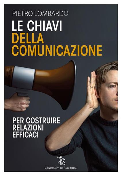 Le chiavi della comunicazione. Per costruire relazioni efficaci - Pietro Lombardo - ebook