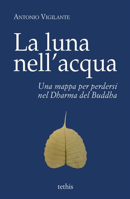 La luna nell'acqua. Una mappa per perdersi nel Dharma del Buddha - Antonio Vigilante - copertina