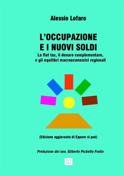 L' occupazione e i nuovi soldi. La flat tax, il denaro complementare, e gli equilibri macroeconomici regionali - Alessio Lofaro - copertina