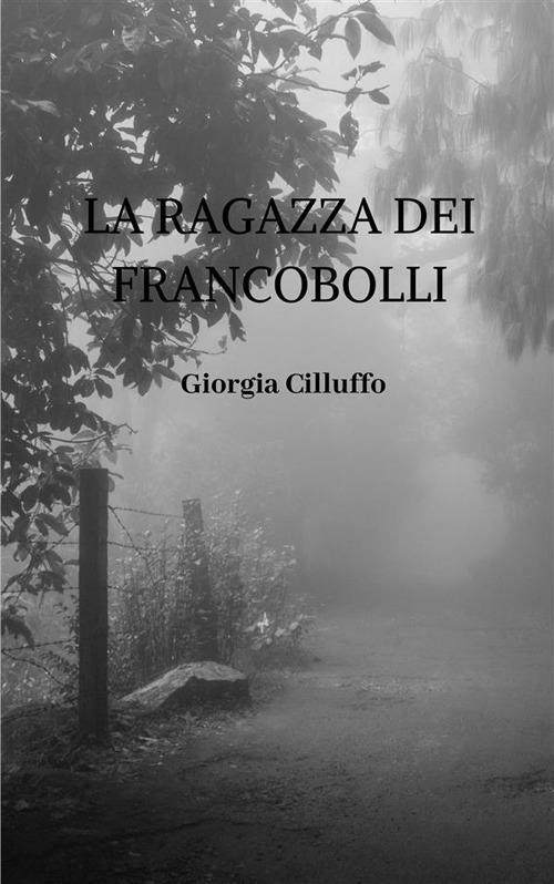 La ragazza dei francobolli - Giorgia Cilluffo - ebook