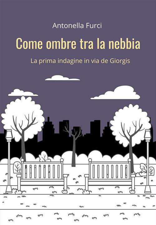 Come ombre tra la nebbia. La prima indagine in via De Giorgis - Antonella Furci - ebook