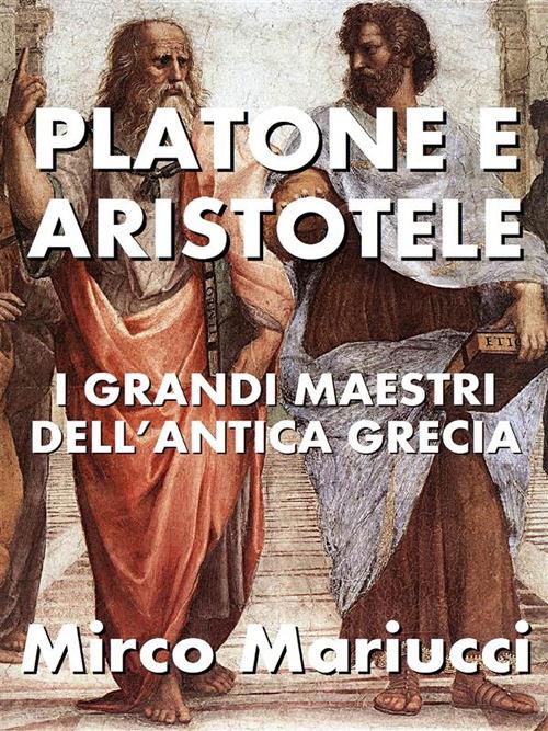 Platone e Aristotele. I grandi maestri dell'Antica Grecia - Mirco Mariucci - ebook