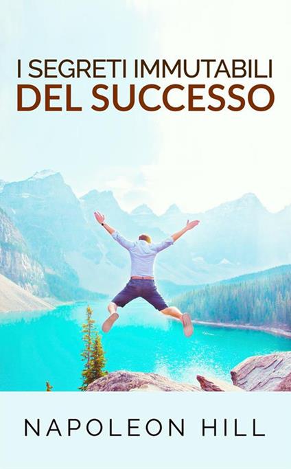 I segreti immutabili del successo - Napoleon Hill,David De Angelis - ebook
