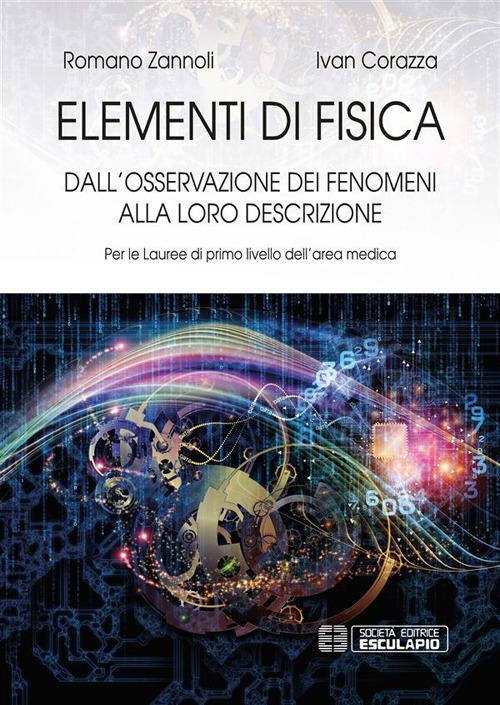 Elementi di fisica. Per le lauree di primo livello dell'area medica. Dall'osservazione dei fenomeni alla loro descrizione - Ivan Corazza,Romano Zannoli - ebook