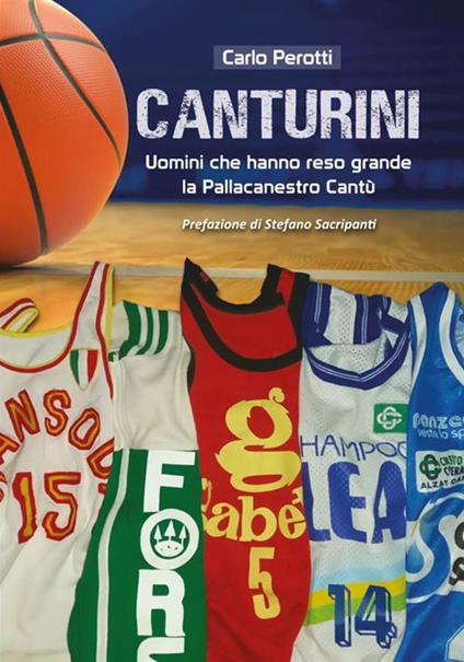 Canturini. Uomini che hanno reso grande la Pallacanestro Cantù - Carlo Perotti - copertina