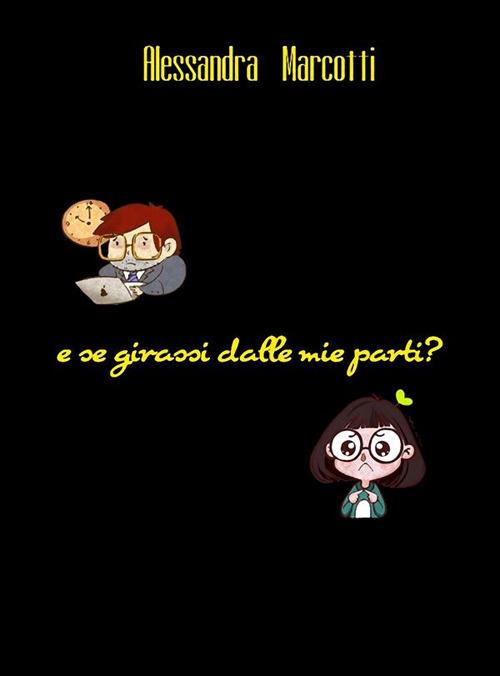 E se girassi dalle mie parti? - Alessandra Marcotti - ebook