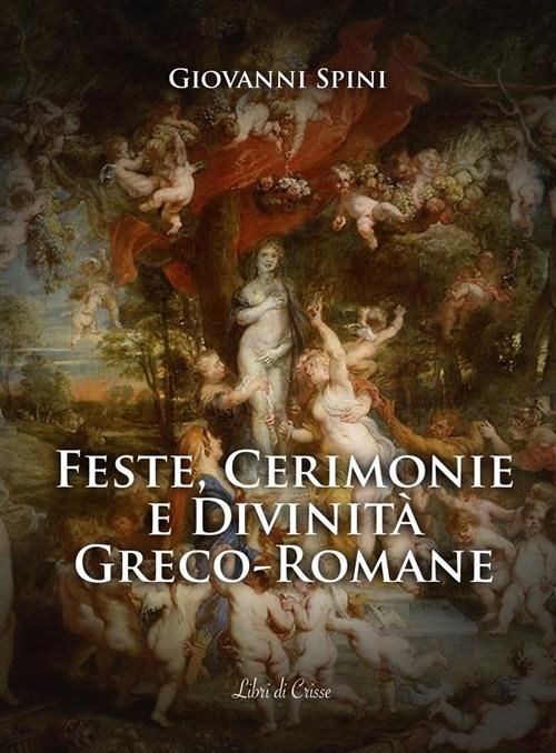 Feste, cerimonie e divinità greco-romane - Giovanni Spini - ebook