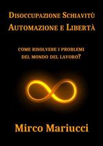 Disoccupazione schiavitù automazione e libertà. Come risolvere i problemi del mondo del lavoro?