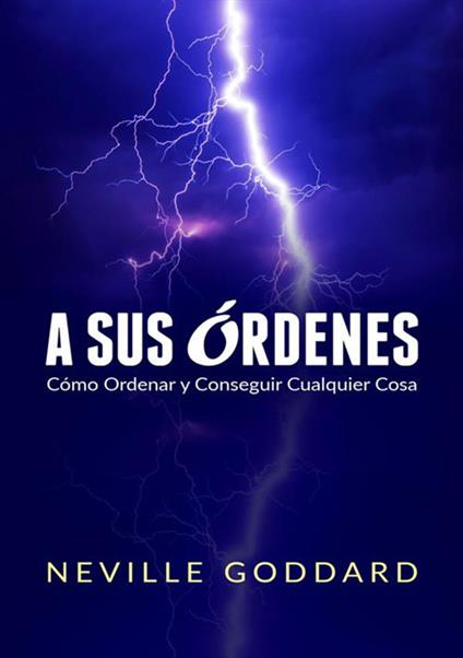 A sus órdenes. Cómo ordenar y conseguir cualquier cosa - Neville Goddard - copertina