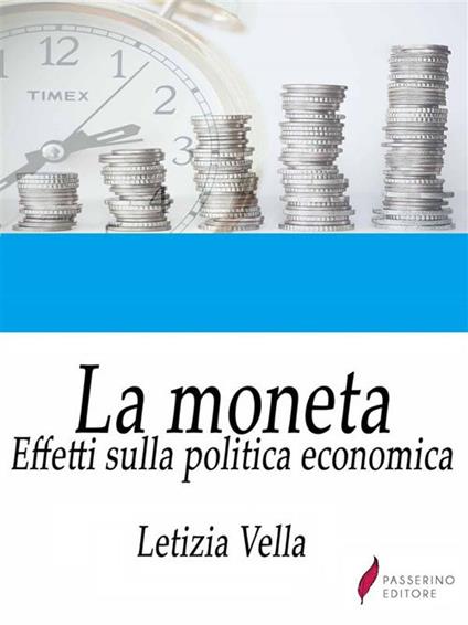 La moneta. Effetti sulla politica economica - Letizia Vella - ebook