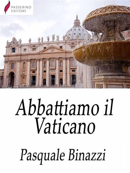 Abbattiamo il Vaticano - Pasquale Binazzi - ebook