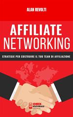 Affiliate networking. Strategie per costruire il tuo team di affiliazione