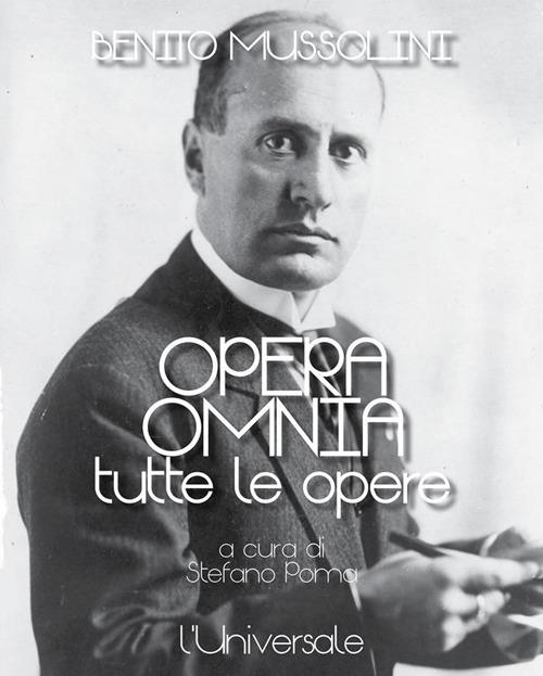 Opera omnia. Tutte le opere - Benito Mussolini,Stefano Poma - ebook