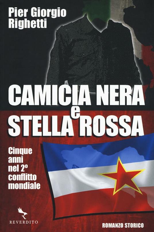 Camicia nera e stella rossa. Cinque anni nel 2° conflitto mondiale - Pier Giorgio Righetti - copertina