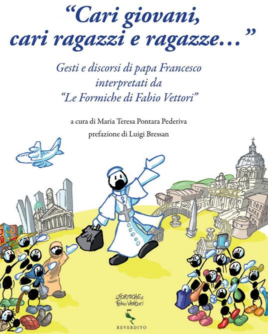 «Cari giovani, cari ragazzi e ragazze...» Gesti e discorsi di papa Francesco interpretati da «Le formiche di Fabio Vettori» - M. T. Pontara Pederiva,F. Vettori - ebook