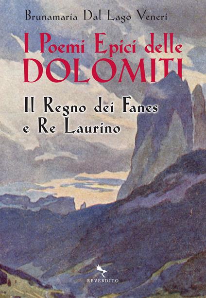 I poemi epici delle Dolomiti. I Fanes e Re Laurino - Brunamaria Dal Lago Veneri,Nora Veneri - ebook