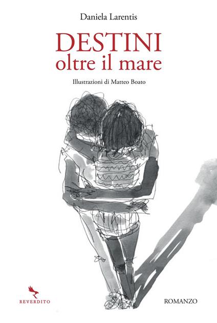 Destini oltre il mare - Daniela Larentis,Matteo Boato - ebook