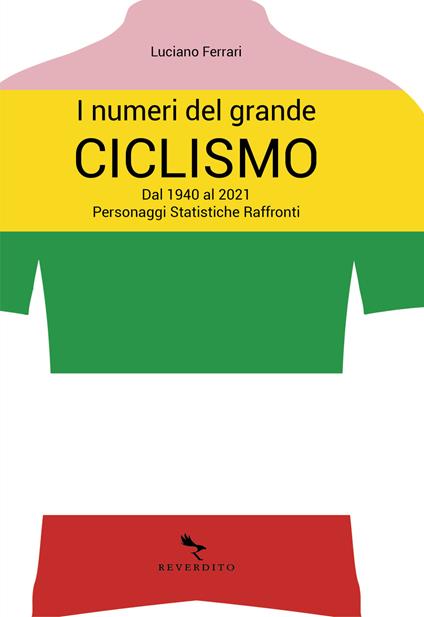 I numeri del grande ciclismo. Dal 1940 al 2021. Personaggi, statistiche, raffronti - Luciano Ferrari - copertina