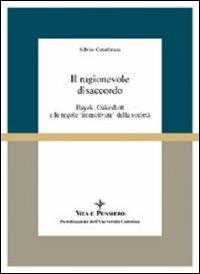 Il ragionevole disaccordo. Hayek, Oakeshott e le regole «Immotivate» della società - Silvio Cotellessa - copertina