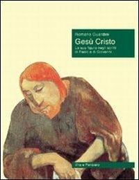 Gesù Cristo. La sua figura negli scritti di Paolo e di Giovanni - Romano Guardini - copertina