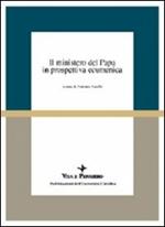 Il ministero del papa in prospettiva ecumenica. Atti del Colloquio (Milano, 16-18 aprile 1998)