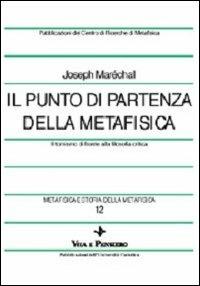 Metafisica e storia della metafisica. Vol. 12: Il punto di partenza della metafisica. Il tomismo di fronte alla filosofia critica. - Joseph Maréchal - copertina