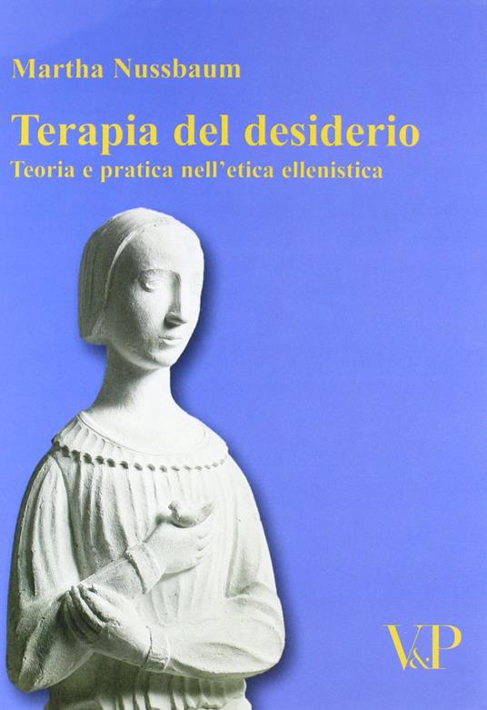 Terapia del desiderio. Teoria e pratica nell'etica ellenistica - Martha C. Nussbaum - copertina