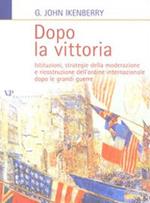 Dopo la vittoria. Istituzioni, strategie della moderazione e ricostruzione dell'ordine internazionale dopo le grandi guerre