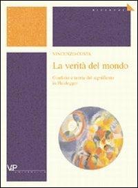 La verità del mondo. Giudizio e teoria del significato in Heidegger - Vincenzo Costa - copertina