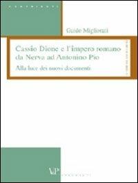 Cassio Dione e l'impero romano da Nerva ad Antonino Pio. Alla luce dei nuovi documenti - Guido Migliorati - copertina