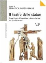 Il teatro delle statue. Gruppi lignei di Deposizione e Annunciazione tra XII e XIII secolo. Ediz. illustrata