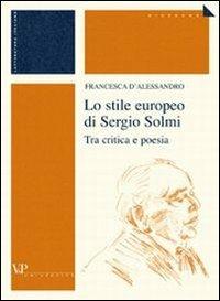 Lo stile europeo di Sergio Solmi. Tra critica e poesia - Francesca D'Alessandro - copertina
