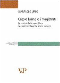 Cassio Dione e i magistrati. Le origini della Repubblica nei frammenti della storia romana - Gianpaolo Urso - copertina