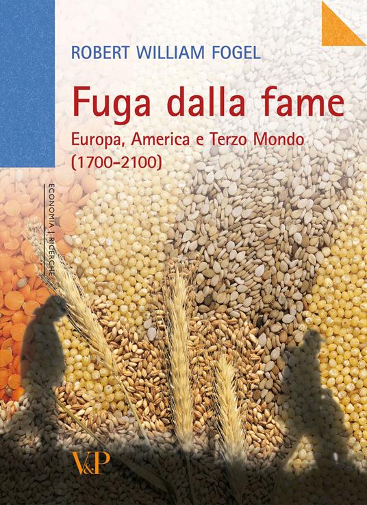 Fuga dalla fame. Europa, America e Terzo Mondo (1700-2100) - Robert W. Fogel - copertina