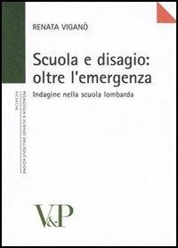 Scuola e disagio: oltre l'emergenza. Indagine nella scuola lombarda - Renata Viganò - copertina