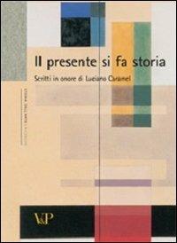 Il presente si fa storia. Scritti di storia dell'arte in onore di Luciano Caramel - copertina