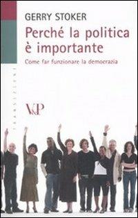 Perché la politica è importante. Come far funzionare la democrazia - Gerry Stoker - copertina