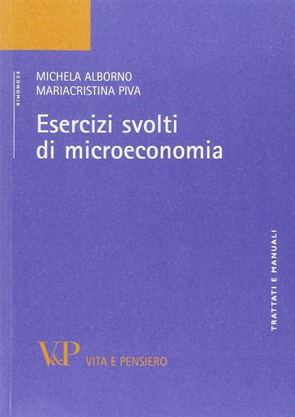 Esercizi svolti di microeconomia - Michela Alborno,Maria Cristina Piva - copertina