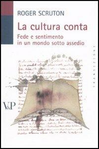 La cultura conta. Fede e sentimento in un mondo sotto assedio - Roger Scruton - copertina