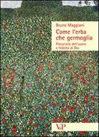 Come l'erba che germoglia. Precarietà dell'uomo e fedeltà a Dio - Bruno Maggioni - copertina